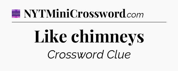 Like chimneys - Thomas Joseph Crossword
