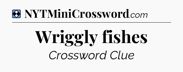 Solution: Wriggly fishes - NYT Mini Crossword