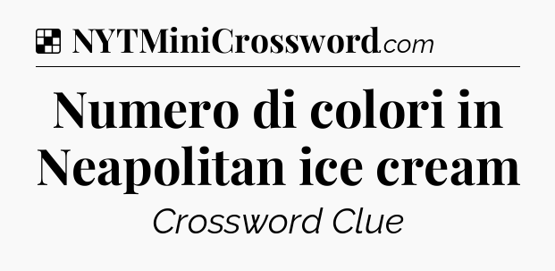 Solution: Numero di colori in Neapolitan ice cream - NYT Crossword