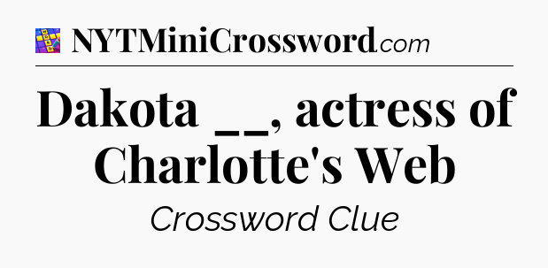 Dakota __, actress of Charlotte's Web Codycross