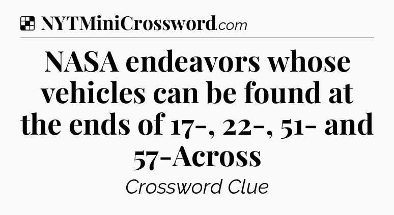 Solution: NASA endeavors whose vehicles can be found at the ends of 17-, 22-, 51- and 57-Across - NYT Crossword