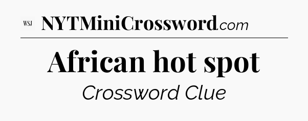 African hot spot - WSJ Crossword