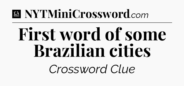 First word of some Brazilian cities - LA Times Crossword
