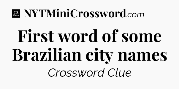 First word of some Brazilian city names - LA Times Crossword