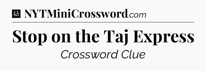 Stop on the Taj Express - LA Times Crossword