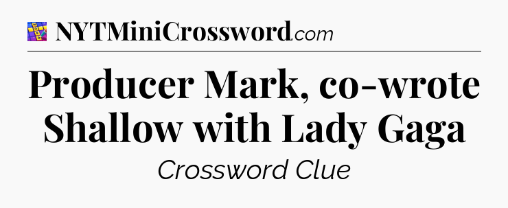 Producer Mark, co-wrote Shallow with Lady Gaga Codycross