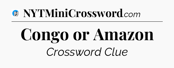 Congo or Amazon Crossword Clue
