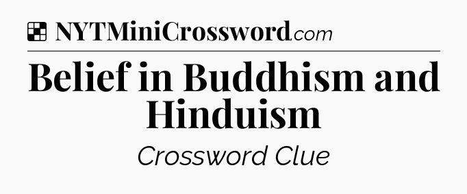 Solution: Belief in Buddhism and Hinduism - NYT Crossword