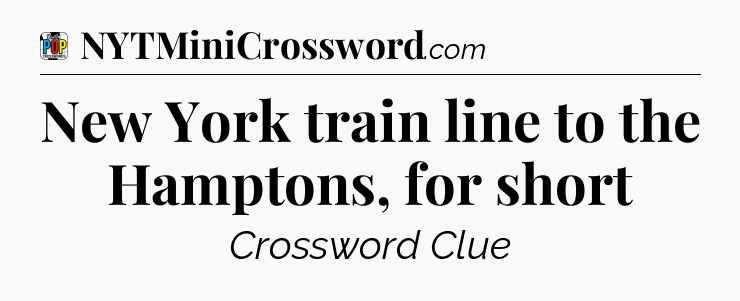 New York train line to the Hamptons, for short Crossword Clue