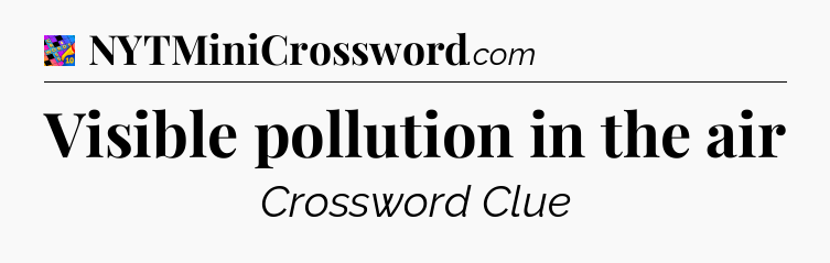 Visible pollution in the air Crossword Clue
