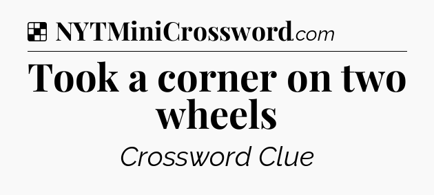 Solution: Took a corner on two wheels - NYT Crossword