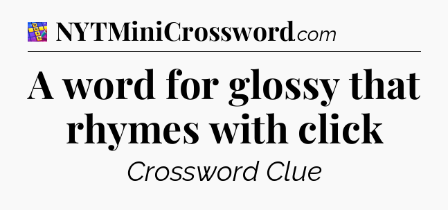 A word for glossy that rhymes with click Codycross