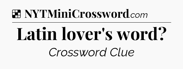 Solution: Latin lover's word - NYT Crossword