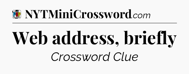 Web address, briefly Crossword Clue