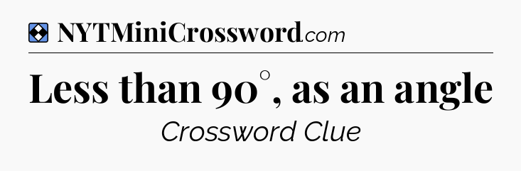 Solution: Less than 90°, as an angle - NYT Mini Crossword