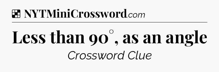 Solution: Less than 90°, as an angle - NYT Crossword