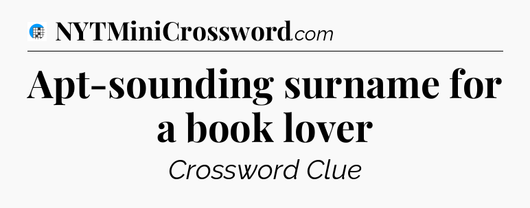 Apt-sounding surname for a book lover Crossword Clue