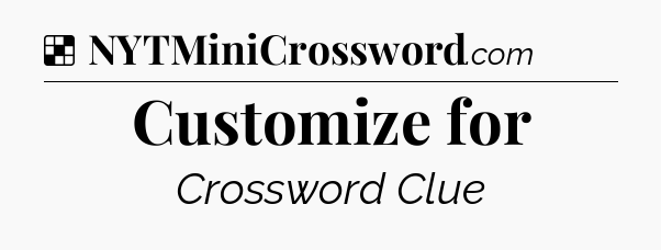Solution: Customize for - NYT Crossword
