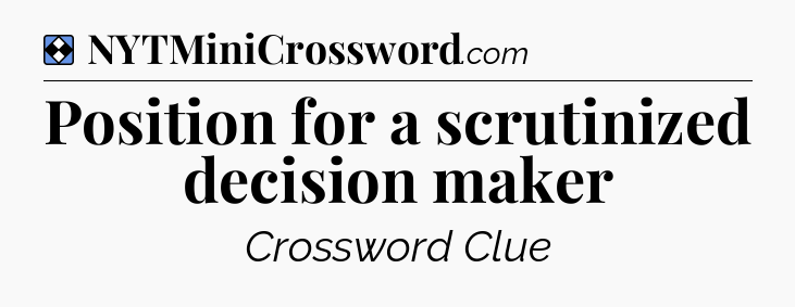 Solution: Position for a scrutinized decision maker - NYT Mini Crossword