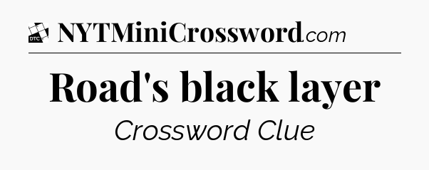 Road's black layer - Daily Themed Classic Crossword
