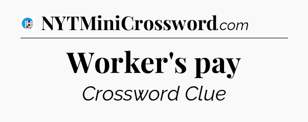 Worker's pay Crossword Clue