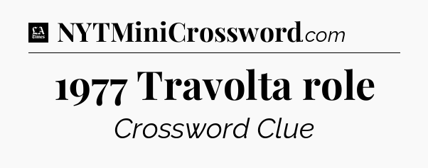 1977 Travolta role - LA Times Crossword