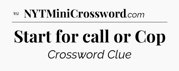 Start for call or Cop - WSJ Crossword