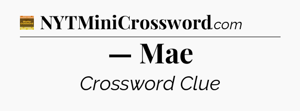 — Mae - Eugene Sheffer Crossword