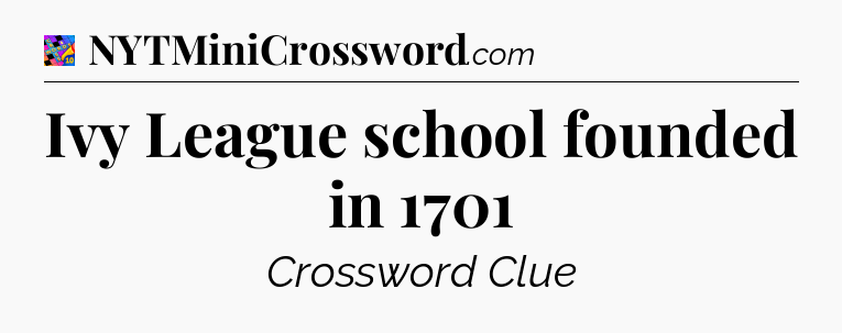 Ivy League school founded in 1701 Crossword Clue