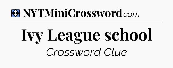 Solution: Ivy League school - NYT Mini Crossword