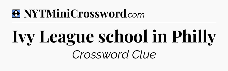 Solution: Ivy League school in Philly - NYT Mini Crossword