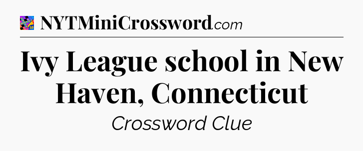 Ivy League school in New Haven, Connecticut Crossword Clue