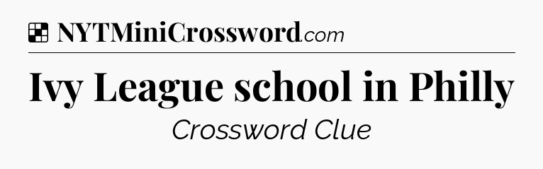 Solution: Ivy League school in Philly - NYT Crossword