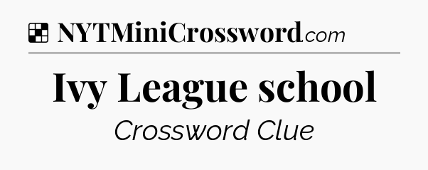 Solution: Ivy League school - NYT Crossword