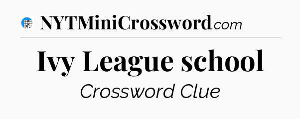 Ivy League school Crossword Clue