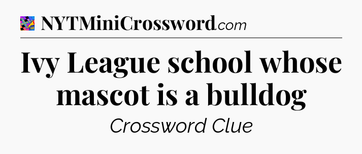 Ivy League school whose mascot is a bulldog Crossword Clue