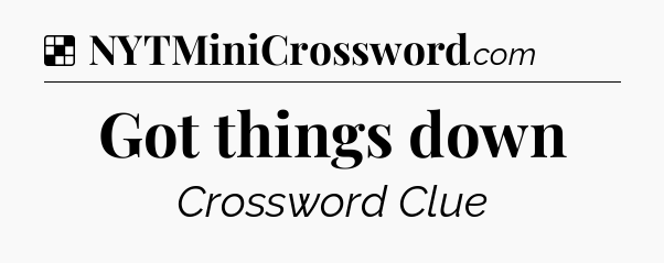 Solution: Got things down - NYT Crossword