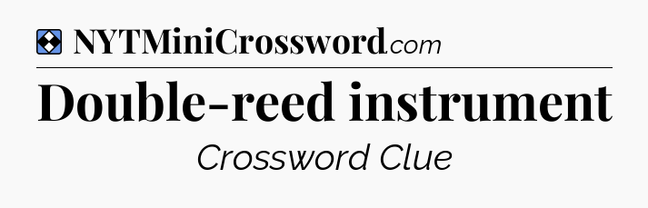 Solution: Double-reed instrument - NYT Mini Crossword