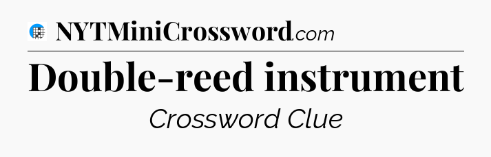 Double-reed instrument Crossword Clue