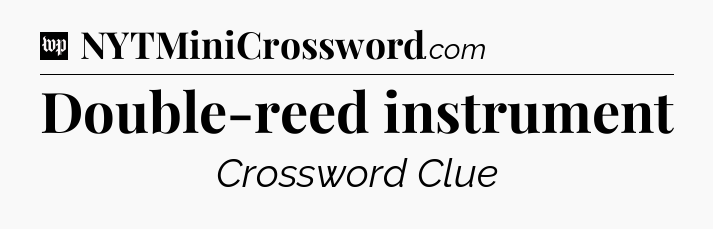 Double-reed instrument Crossword Clue