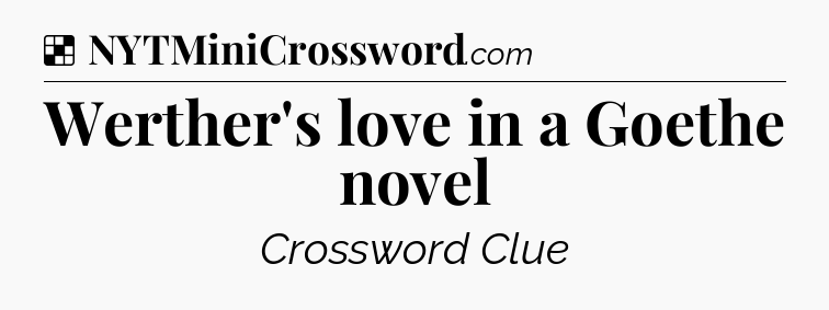 Solution: Werther's love in a Goethe novel - NYT Crossword