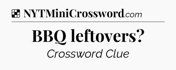 Solution: BBQ leftovers - NYT Crossword
