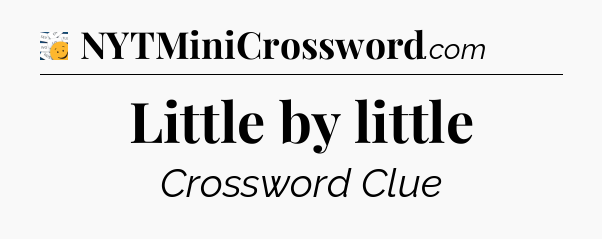 Little by little - 7 Little Words