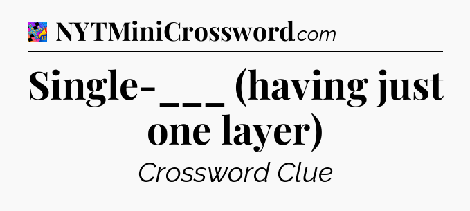 Single-___ (having just one layer) Crossword Clue