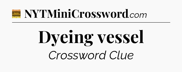 Dyeing vessel - Eugene Sheffer Crossword