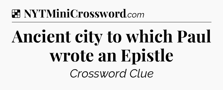 Solution: Ancient city to which Paul wrote an Epistle - NYT Crossword