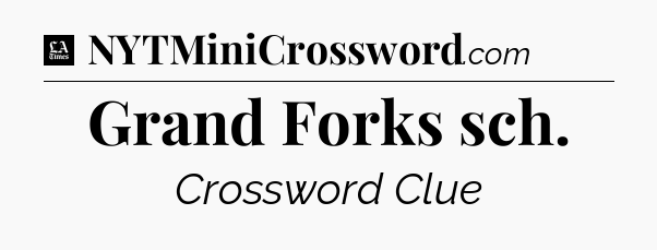 Grand Forks sch - LA Times Crossword