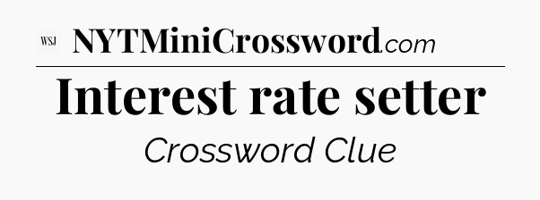 Interest rate setter - WSJ Crossword