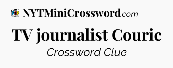 TV journalist Couric Crossword Clue