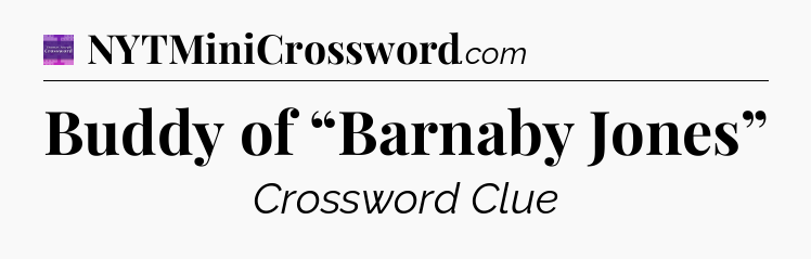 Buddy of “Barnaby Jones” - Thomas Joseph Crossword